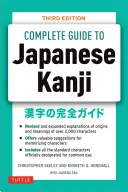 Kompletní průvodce japonskými kandži: (Jlpt pro všechny úrovně) Zapamatování a pochopení 2 136 standardních znaků - The Complete Guide to Japanese Kanji: (Jlpt All Levels) Remembering and Understanding the 2,136 Standard Characters