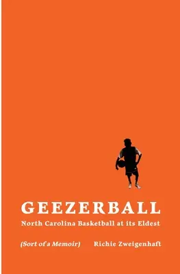 Geezerball: Severokarolínský basketbal v nejstarší podobě - Geezerball: North Carolina Basketball at its Eldest