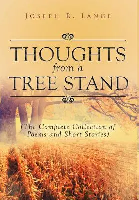 Myšlenky ze stánku na stromě: Kompletní sbírka básní a povídek - Thoughts from a Tree Stand: The Complete Collection of Poems and Short Stories
