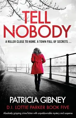 Nikomu to neříkej: Naprosto strhující kriminální román s neoddiskutovatelnou záhadou a napětím - Tell Nobody: Absolutely gripping crime fiction with unputdownable mystery and suspense