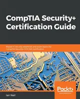 Průvodce certifikací CompTIA Security+: Zvládněte základy bezpečnosti IT a témata zkoušek pro certifikaci CompTIA Security+ SY0-501 - CompTIA Security+ Certification Guide: Master IT security essentials and exam topics for CompTIA Security+ SY0-501 certification