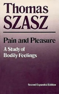 Bolest a rozkoš: Rozšířená studie o tělesných pocitech (A Study of Bodily Feelings) - Pain and Pleasure: A Study of Bodily Feelings (Expanded)