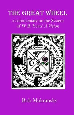 Velké kolo: komentář k systému knihy W. B. Yeatse Vize - The Great Wheel: a commentary on the System of W.B. Yeats' A Vision