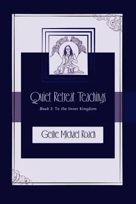 Do Vnitřního království: Kniha 1: Učení o tichém ústraní - To the Inner Kingdom: Quiet Retreat Teachings Book 1