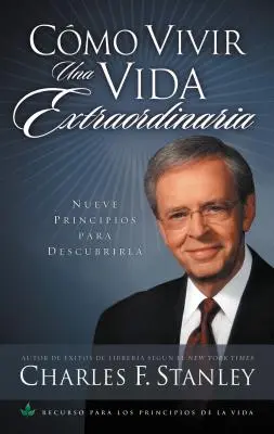 Cmo Vivir Una Vida Extraordinaria: Nueve Principios Para Descubrirla = Žít výjimečný život - Cmo Vivir Una Vida Extraordinaria: Nueve Principios Para Descubrirla = Living the Extraordinary Life