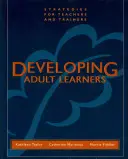 Rozvoj dospělých účastníků vzdělávání: Strategie pro učitele a školitele - Developing Adult Learners: Strategies for Teachers and Trainers