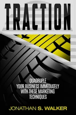 Trakce - Podnikatelský plán a podnikatelská strategie: S těmito marketingovými technikami okamžitě zčtyřnásobíte svůj byznys. - Traction - Business Plan and Business Strategy: Quadruple Your Business Immediately With These Marketing Techniques