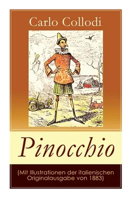 Pinocchio (S ilustracemi z původního italského vydání z roku 1883): (s ilustracemi): Pinocchiova dobrodružství (Das hlzerne Bengele) - Oblíbená dětská pohádka s ilustracemi z roku 1883 - Pinocchio (Mit Illustrationen der italienischen Originalausgabe von 1883): Die Abenteuer des Pinocchio (Das hlzerne Bengele) - Der beliebte Kinderkla