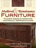 Středověký a renesanční nábytek: Plány a návody na historické reprodukce - Medieval & Renaissance Furniture: Plans & Instructions for Historical Reproductions
