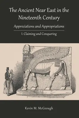 Starověký Blízký východ v devatenáctém století: I. Nárokování a dobývání - The Ancient Near East in the Nineteenth Century: I. Claiming and Conquering