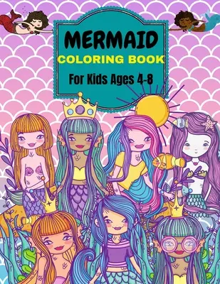 Omalovánky pro mořské panny: Pro děti ve věku 4-8 let . Více než 50 roztomilých, jedinečných omalovánek - Mermaid Coloring Book: For Kids Ages 4-8 . Over 50 Cute, Unique Coloring Pages