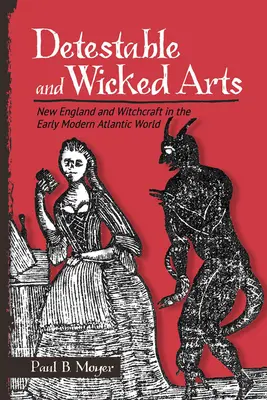 Odporné a hříšné umění: Nová Anglie a čarodějnictví v raně novověkém atlantickém světě - Detestable and Wicked Arts: New England and Witchcraft in the Early Modern Atlantic World