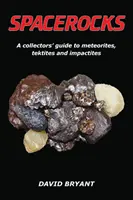 Spacerocks: Sběratelský průvodce po meteoritech, tektitech a impaktitech - Spacerocks: A Collectors' Guide to Meteorites, Tektites and Impactites