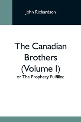 Kanadští bratři (I. díl) aneb Naplněné proroctví - The Canadian Brothers (Volume I) Or The Prophecy Fulfilled