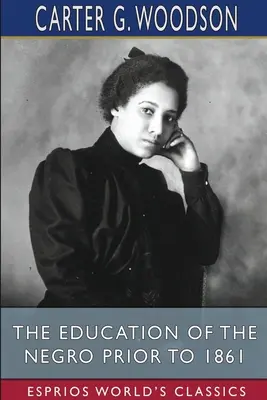 Vzdělávání černochů před rokem 1861 (Esprios Classics) - The Education of the Negro Prior to 1861 (Esprios Classics)