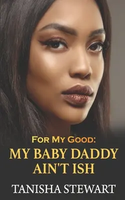 Pro mé dobro: Můj tatínek není Ish - For My Good: My Baby Daddy Ain't Ish