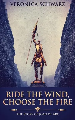 Ujížděj na větru, zvol si oheň: Příběh Johanky z Arku - Ride The Wind, Choose The Fire: The Story Of Joan Of Arc