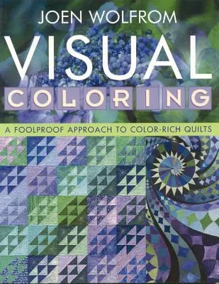 Vizuální zbarvení: Vydání na vyžádání: A Foolproof Approach to Color-Rich Quilts - Print on Demand Edition (Tisk na vyžádání) - Visual Coloring: A Foolproof Approach to Color-Rich Quilts- Print on Demand Edition