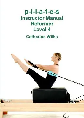 p-i-l-a-t-e-s Příručka pro instruktory Reformer Level 4 - p-i-l-a-t-e-s Instructor Manual Reformer Level 4