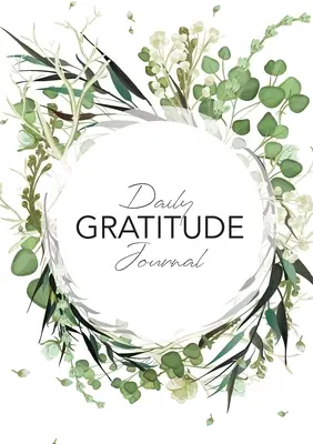 Denní deník vděčnosti: (Zelený listový věnec) 52týdenní průvodce, jak se stát vděčným - Daily Gratitude Journal: (Green Leaves Wreath) A 52-Week Guide to Becoming Grateful