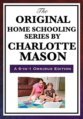 Původní série domácího vzdělávání podle Charlotte Masonové - The Original Home Schooling Series by Charlotte Mason