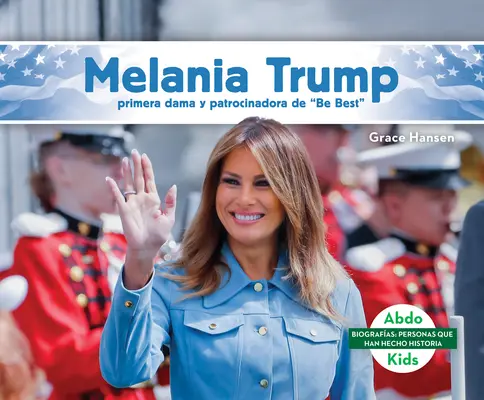 Melania Trumpová: (Melania Trump: Primera Dama Y Patrocinadora de Be Best)“ (Melania Trump: První dáma a podporovatelka Be Best)“ - Melania Trump: Primera Dama Y Patrocinadora de Be Best