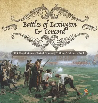 Battles of Lexington & Concord - U.S. Revolutionary Period Grade 4 - Dětské vojenské knihy - Battles of Lexington & Concord - U.S. Revolutionary Period Grade 4 - Children's Military Books