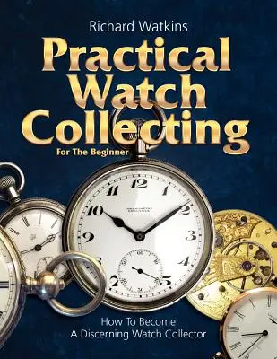 Praktické sbírání hodinek pro začátečníky - Practical Watch Collecting for the Beginner