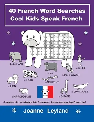 40 francouzských slovíček na hledání Cool Kids Speak French: Kompletní seznamy slovíček a odpovědi. Udělejme si z učení francouzštiny zábavu! - 40 French Word Searches Cool Kids Speak French: Complete with vocabulary lists & answers. Let's make learning French fun!