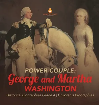 Mocný pár: George a Martha Washingtonovi - historické životopisy 4. třída - dětské životopisy - Power Couple: George and Martha Washington - Historical Biographies Grade 4 - Children's Biographies