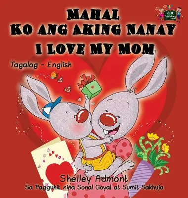 Mahal Ko ang Aking Nanay I Love My Mom: Tagalog anglicky dvojjazyčná kniha - Mahal Ko ang Aking Nanay I Love My Mom: Tagalog English Bilingual Book