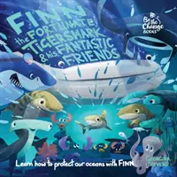 Finn the Fortunate Tiger Shark and His Fantastic Friends: Naučte se s Finnem, jak chránit naše oceány. - Finn the Fortunate Tiger Shark and His Fantastic Friends: Learn How to Protect Our Oceans with Finn