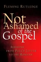 Nestydět se za evangelium: Kázání z Pavlova listu Římanům - Not Ashamed of the Gospel: Sermons from Paul's Letter to the Romans
