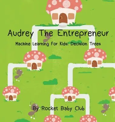 Podnikatelka Audrey: Jak se dělá strojové učení? Strojové učení pro děti: Rozhodovací stromy - Audrey The Entrepreneur: Machine Learning For Kids: Decision Trees