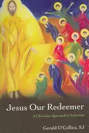 Ježíš, náš vykupitel: Křesťanský přístup ke spáse - Jesus Our Redeemer: A Christian Approach to Salvation