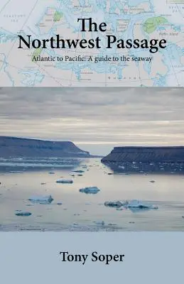 Severozápadní průchod: Od Atlantiku k Tichému oceánu: Průvodce po mořské cestě - The Northwest Passage: Atlantic to Pacific: A guide to the seaway