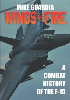 Ohnivá křídla: Bojová historie letounu F-15 - Wings of Fire: A Combat History of the F-15