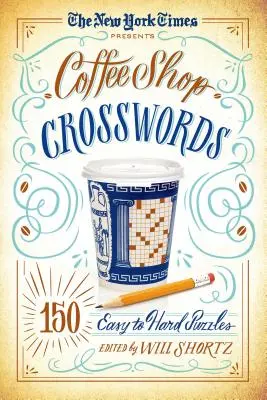 The New York Times představuje křížovky z kavárny: 150 snadných až obtížných hádanek - The New York Times Presents Coffee Shop Crosswords: 150 Easy to Hard Puzzles