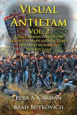 Vizuální Antietam 2. díl: Ezra Carman's Antietam Through Maps and Pictures: Západní les ke Krvavé uličce - Visual Antietam Vol. 2: Ezra Carman's Antietam Through Maps and Pictures: The West Woods to Bloody Lane