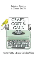 Řemeslo, náklady a volání: Jak si vybudovat život křesťanského spisovatele: výzva a poslání? - Craft, Cost & Call: How to Build a Life as a Christian Writer