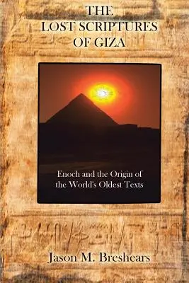 Ztracená písma z Gízy: Henoch a původ nejstarších textů na světě - The Lost Scriptures of Giza: Enoch and the Origin of the World's Oldest Texts