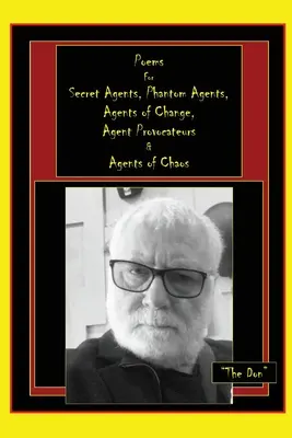 Básně pro tajné agenty, přízračné agenty, agenty změny, agenty provokatéry a agenty chaosu - Poems for Secret Agents, Phantom Agents, Agents of Change, Agent Provocateurs & Agents of Chaos