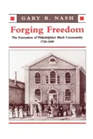 Kování svobody: Založení černošské komunity ve Filadelfii, 1720-1840 - Forging Freedom: The Formation of Philadelphia's Black Community, 1720-1840