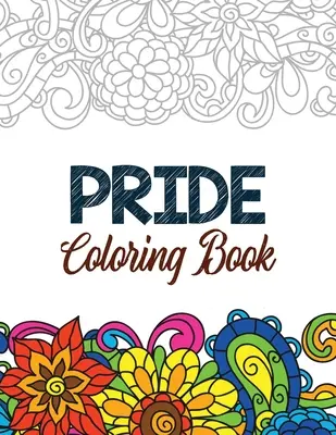 Pýcha Omalovánky: Omalovánky pro dospělé se zábavnými inspirativními citáty, kreativní omalovánky pro relaxaci: LGBTQ pozitivní afirmace, omalovánky pro relaxaci, omalovánky pro dospělé, kreativní omalovánky pro relaxaci - Pride Coloring Book: LGBTQ Positive Affirmations Coloring Pages for Relaxation, Adult Coloring Book with Fun Inspirational Quotes, Creative