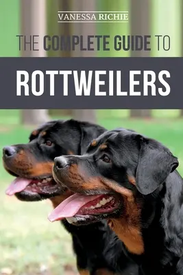 Kompletní průvodce rotvajlery: Výcvik, péče o zdraví, krmení, socializace a péče o vaše nové štěně rotvajlera. - The Complete Guide to Rottweilers: Training, Health Care, Feeding, Socializing, and Caring for your new Rottweiler Puppy