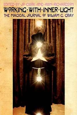 Práce s vnitřním světlem: Gray: Magický deník Williama G. Graye. - Working with Inner Light: The Magical Journal of William G. Gray