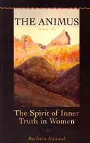 Animus: Duch vnitřní pravdy u žen, 1. díl - The Animus: The Spirit of Inner Truth in Women, Volume 1