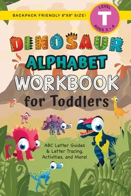 Dinosauří abeceda Pracovní sešit pro batolata: (věk 3-4 roky) Průvodce písmeny ABC, obkreslování písmen, aktivity a další! - Dinosaur Alphabet Workbook for Toddlers: (Ages 3-4) ABC Letter Guides, Letter Tracing, Activities, and More!