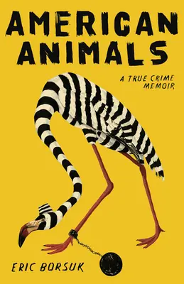 Americká zvířata: A True Crime Memoir - American Animals: A True Crime Memoir