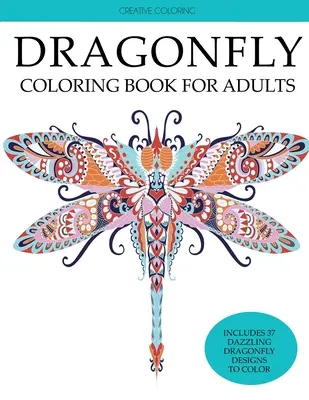 Omalovánky vážek pro dospělé: Knížka omalovánek pro dospělé s nádhernými vážkami, květinami, zahradami a motýly. - Dragonfly Coloring Book for Adults: Adult Coloring Book with Gorgeous Dragonflies, Flowers, Gardens, and Butterflies